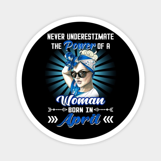 Never Underestimate The Power Of A Woman Born In April Magnet by Manonee